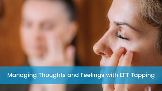 Managing Thoughts and Feelings with EFT Tapping
