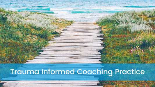 Trauma Informed Coaching Practice (Self Study)